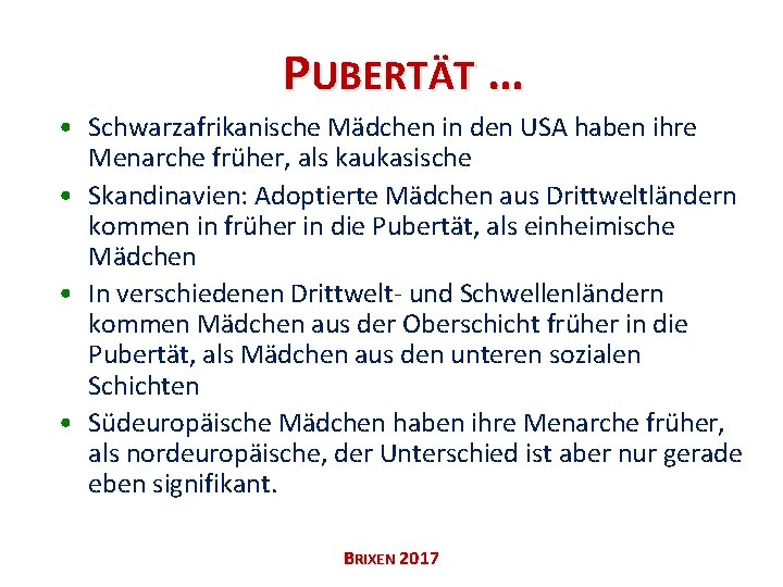 PUBERTÄT … • Schwarzafrikanische Mädchen in den USA haben ihre Menarche früher, als kaukasische