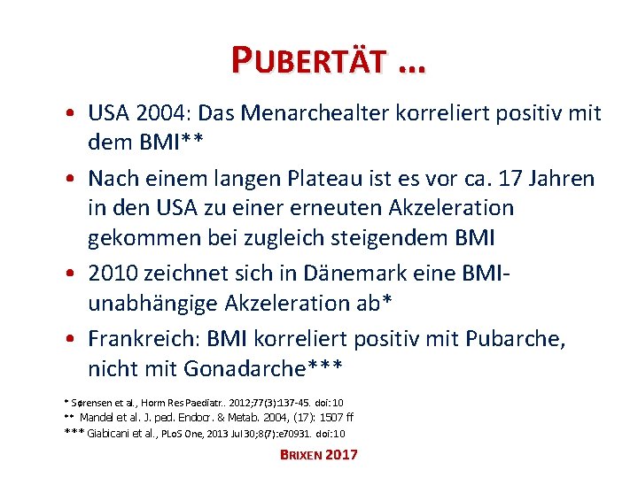 PUBERTÄT … • USA 2004: Das Menarchealter korreliert positiv mit dem BMI** • Nach