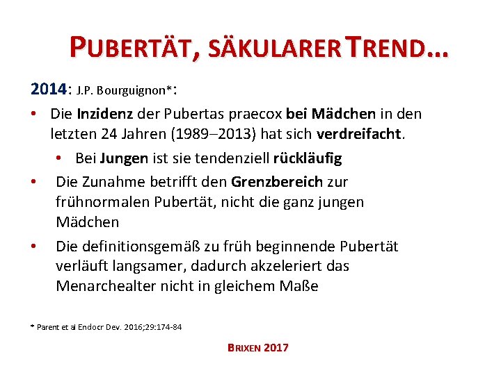 PUBERTÄT, SÄKULARER TREND… 2014: J. P. Bourguignon*: • Die Inzidenz der Pubertas praecox bei