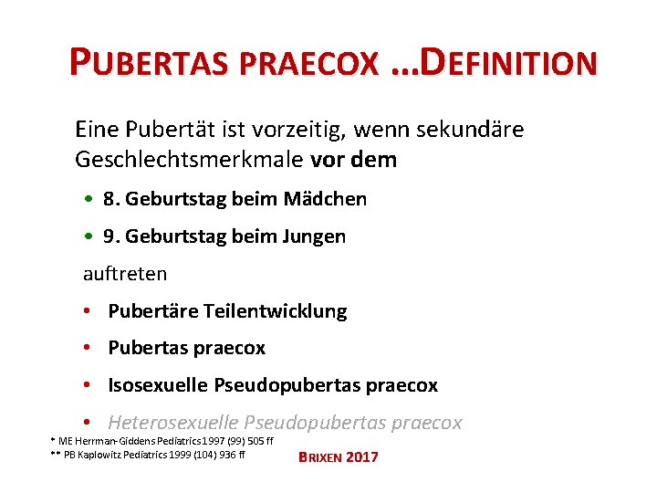 PUBERTAS PRAECOX …DEFINITION Eine Pubertät ist vorzeitig, wenn sekundäre Geschlechtsmerkmale vor dem • 8.