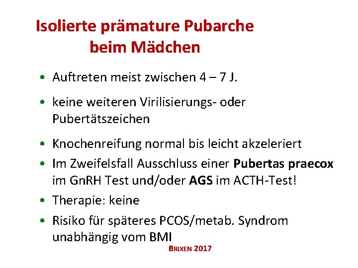 Isolierte prämature Pubarche beim Mädchen • Auftreten meist zwischen 4 – 7 J. •