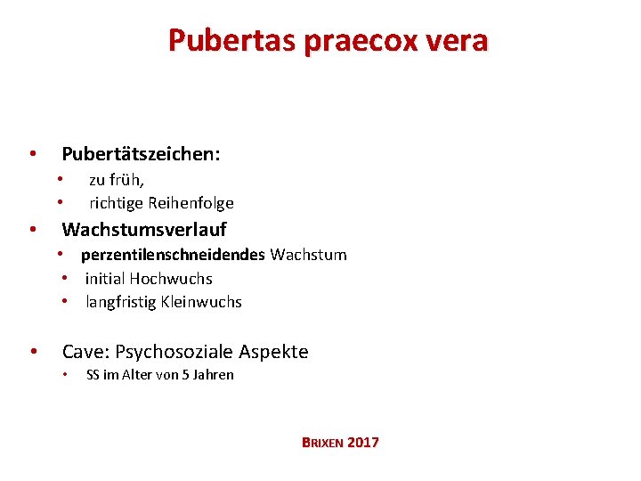 Pubertas praecox vera • Pubertätszeichen: • • • zu früh, richtige Reihenfolge Wachstumsverlauf •