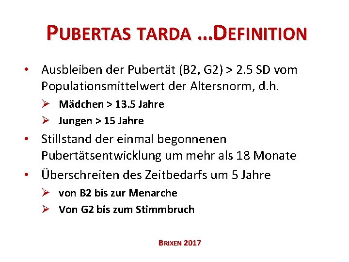 PUBERTAS TARDA …DEFINITION • Ausbleiben der Pubertät (B 2, G 2) > 2. 5