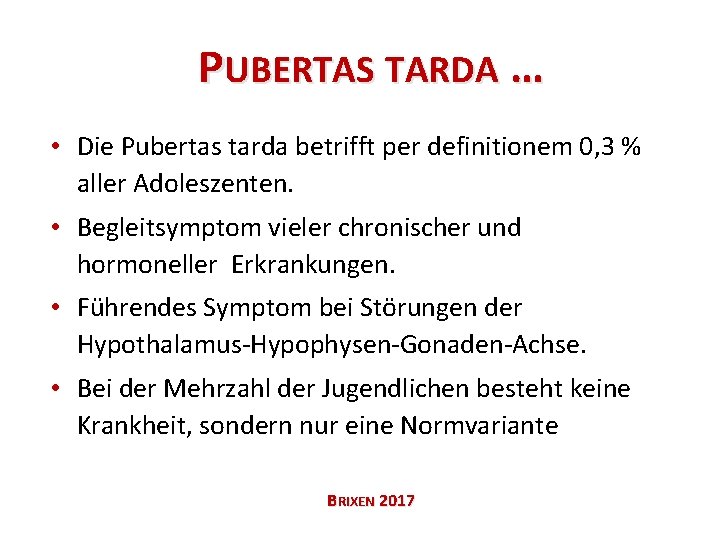 PUBERTAS TARDA … • Die Pubertas tarda betrifft per definitionem 0, 3 % aller