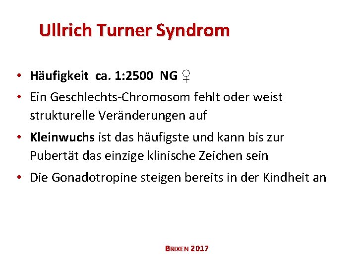 Ullrich Turner Syndrom • Häufigkeit ca. 1: 2500 NG ♀ • Ein Geschlechts-Chromosom fehlt