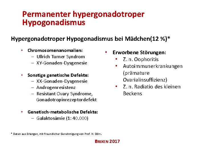 Permanenter hypergonadotroper Hypogonadismus Hypergonadotroper Hypogonadismus bei Mädchen(12 %)* • Chromosomenanomalien: - Ullrich Turner Syndrom