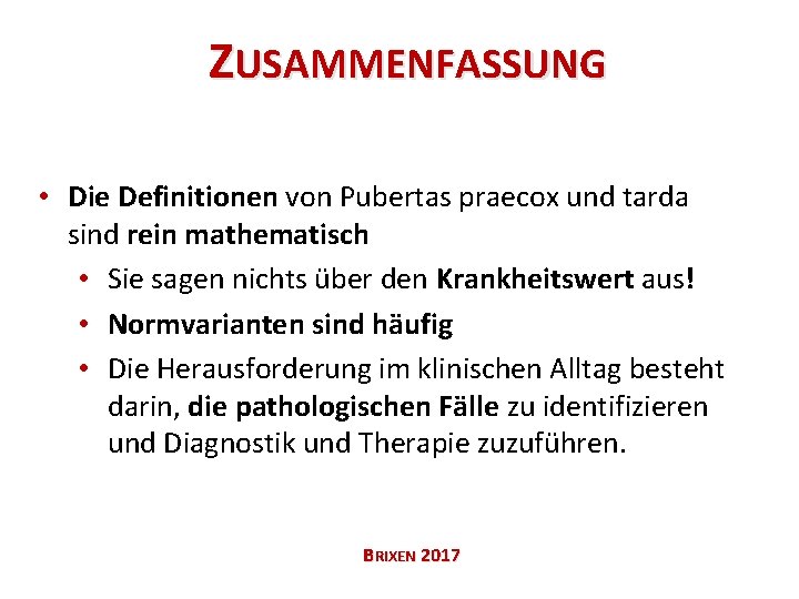 ZUSAMMENFASSUNG • Die Definitionen von Pubertas praecox und tarda sind rein mathematisch • Sie