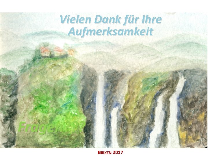 Vielen Dank für Ihre Aufmerksamkeit Fragen? ? ? BRIXEN 2017 