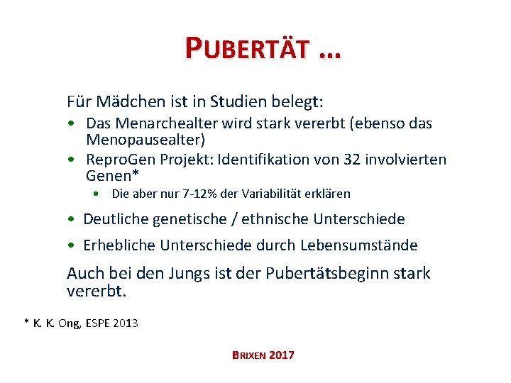 PUBERTÄT … Für Mädchen ist in Studien belegt: • Das Menarchealter wird stark vererbt