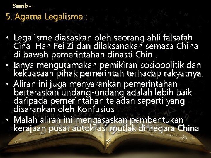 Samb… 5. Agama Legalisme : • Legalisme diasaskan oleh seorang ahli falsafah Cina Han