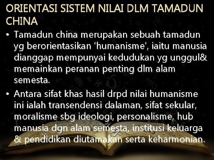 ORIENTASI SISTEM NILAI DLM TAMADUN CHINA • Tamadun china merupakan sebuah tamadun yg berorientasikan