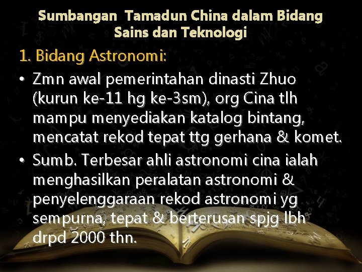 Sumbangan Tamadun China dalam Bidang Sains dan Teknologi 1. Bidang Astronomi: • Zmn awal
