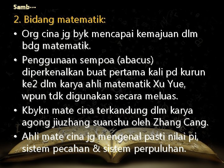 Samb… 2. Bidang matematik: • Org cina jg byk mencapai kemajuan dlm bdg matematik.