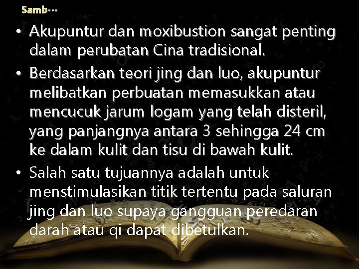 Samb… • Akupuntur dan moxibustion sangat penting dalam perubatan Cina tradisional. • Berdasarkan teori