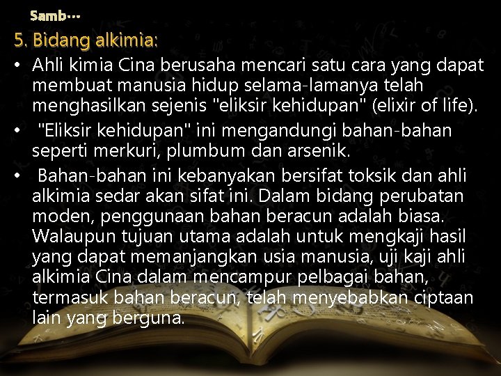 Samb… 5. Bidang alkimia: • Ahli kimia Cina berusaha mencari satu cara yang dapat