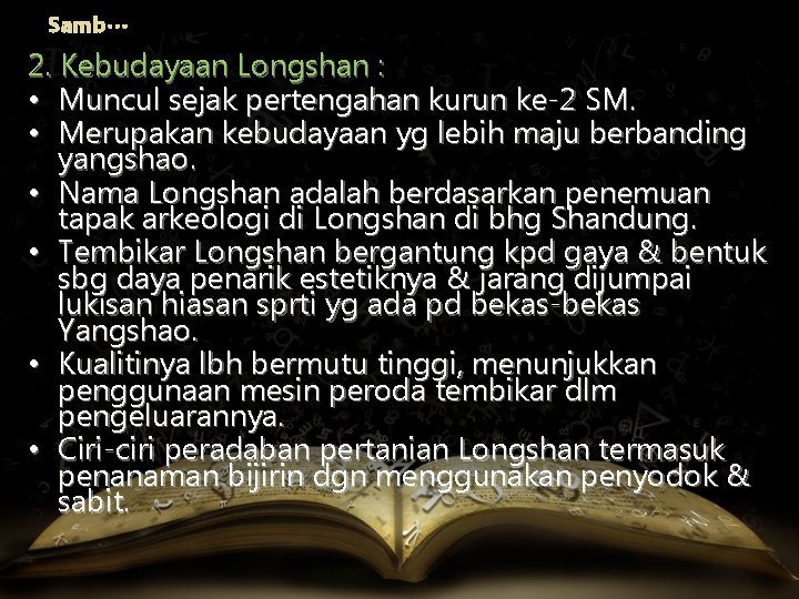 Samb… 2. Kebudayaan Longshan : • Muncul sejak pertengahan kurun ke-2 SM. • Merupakan