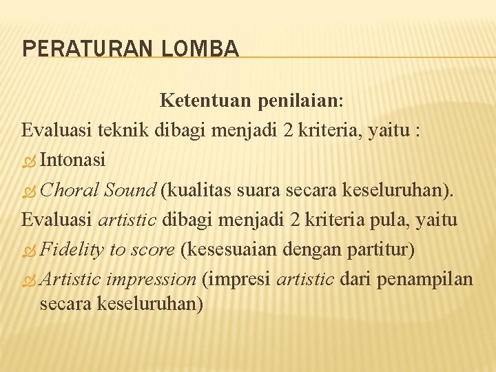 PERATURAN LOMBA Ketentuan penilaian: Evaluasi teknik dibagi menjadi 2 kriteria, yaitu : Intonasi Choral