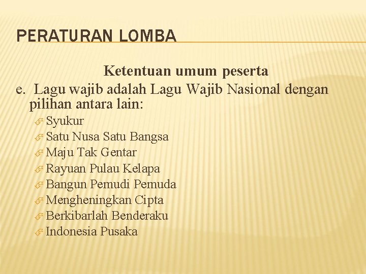 PERATURAN LOMBA Ketentuan umum peserta e. Lagu wajib adalah Lagu Wajib Nasional dengan pilihan