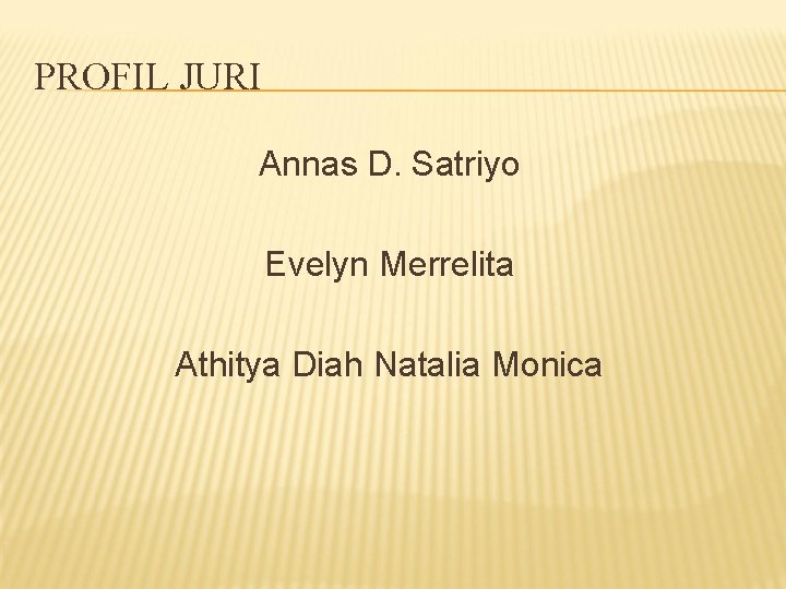 PROFIL JURI Annas D. Satriyo Evelyn Merrelita Athitya Diah Natalia Monica 