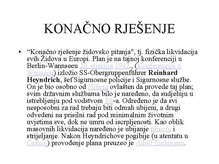 KONAČNO RJEŠENJE • “Konačno rješenje židovsko pitanja", tj. fizička likvidacija svih Židova u Europi.