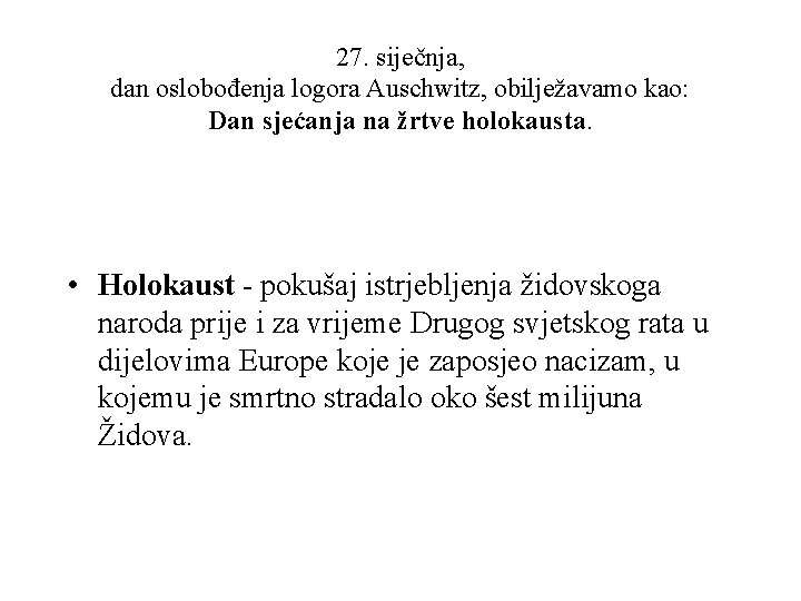 27. siječnja, dan oslobođenja logora Auschwitz, obilježavamo kao: Dan sjećanja na žrtve holokausta. •