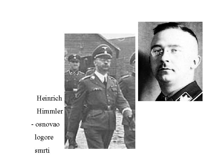 Heinrich Himmler - osnovao logore smrti 