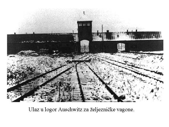 Ulaz u logor Auschwitz za željezničke vagone. 