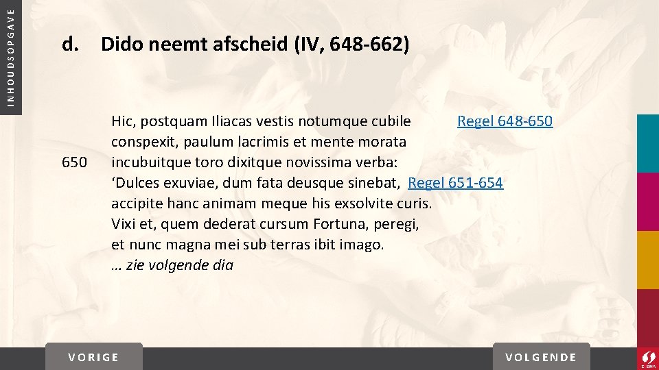 INHOUDSOPGAVE d. Dido neemt afscheid (IV, 648 -662) 650 Hic, postquam Iliacas vestis notumque