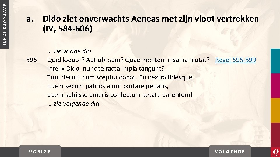 INHOUDSOPGAVE a. 595 Dido ziet onverwachts Aeneas met zijn vloot vertrekken (IV, 584 -606)