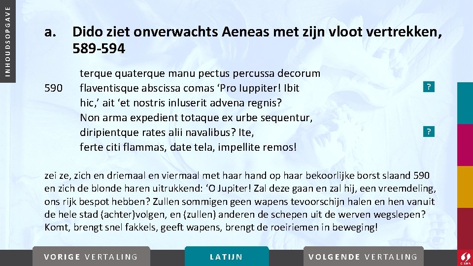 INHOUDSOPGAVE a. 590 Dido ziet onverwachts Aeneas met zijn vloot vertrekken, 589 -594 terque