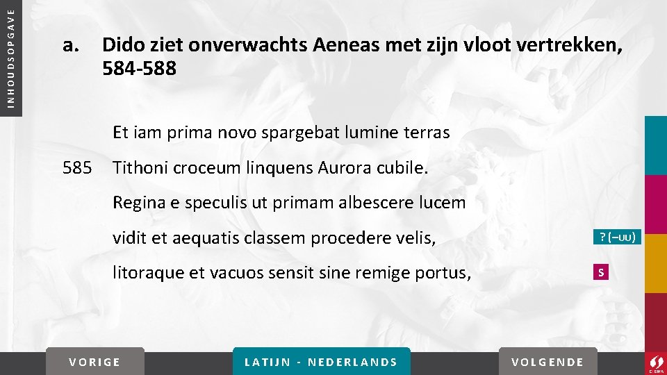 INHOUDSOPGAVE a. Dido ziet onverwachts Aeneas met zijn vloot vertrekken, 584 -588 Et iam