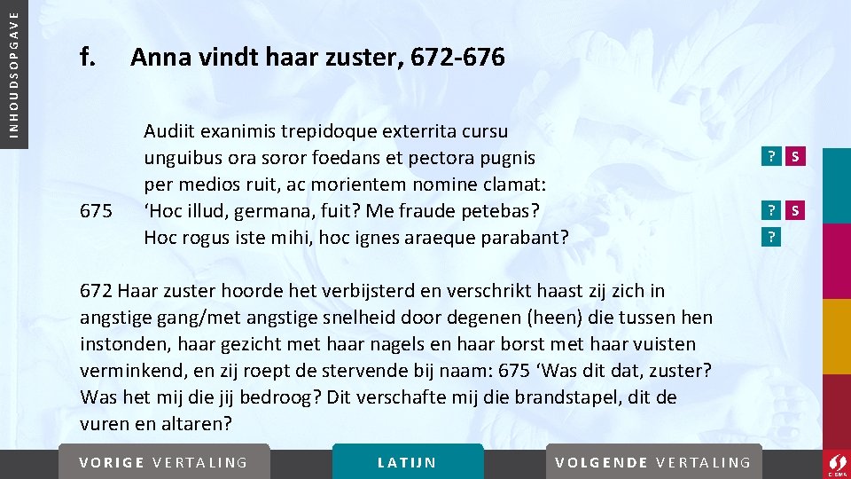 INHOUDSOPGAVE f. 675 Anna vindt haar zuster, 672 -676 Audiit exanimis trepidoque exterrita cursu