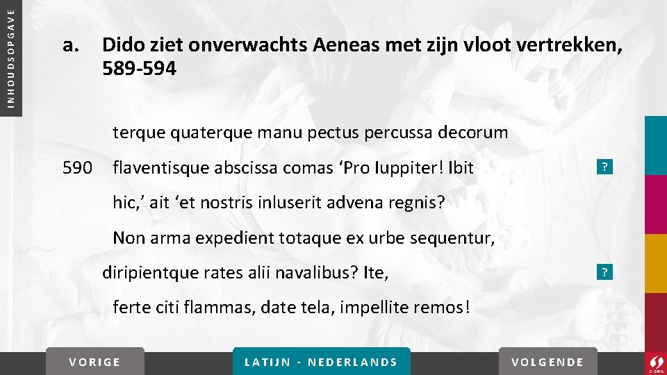 INHOUDSOPGAVE a. Dido ziet onverwachts Aeneas met zijn vloot vertrekken, 589 -594 terque quaterque