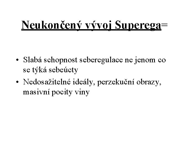 Neukončený vývoj Superega= • Slabá schopnost seberegulace ne jenom co se týká sebeúcty •