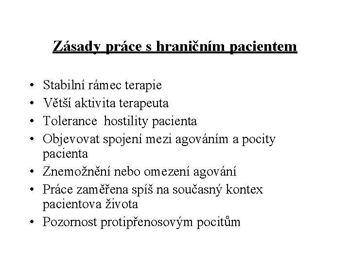 Zásady práce s hraničním pacientem • • Stabilní rámec terapie Větší aktivita terapeuta Tolerance