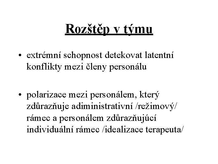 Rozštěp v týmu • extrémní schopnost detekovat latentní konflikty mezi členy personálu • polarizace