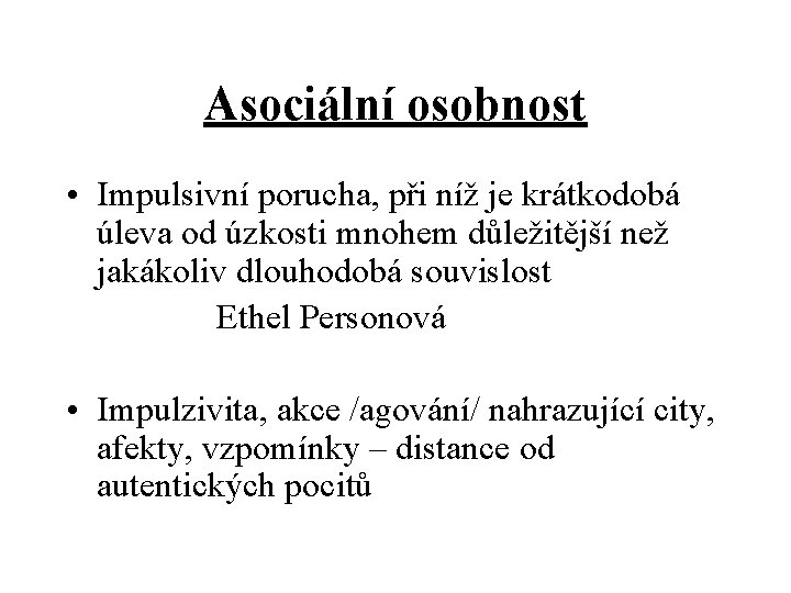Asociální osobnost • Impulsivní porucha, při níž je krátkodobá úleva od úzkosti mnohem důležitější