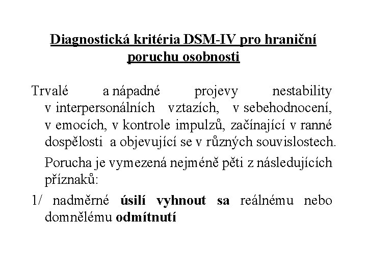 Diagnostická kritéria DSM-IV pro hraniční poruchu osobnosti Trvalé a nápadné projevy nestability v interpersonálních