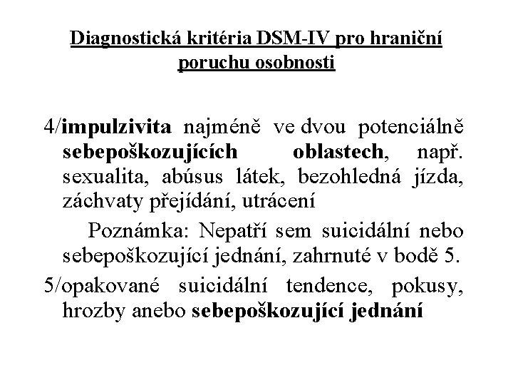 Diagnostická kritéria DSM-IV pro hraniční poruchu osobnosti 4/impulzivita najméně ve dvou potenciálně sebepoškozujících oblastech,