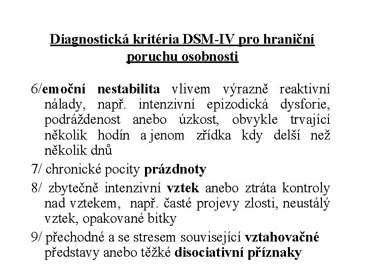 Diagnostická kritéria DSM-IV pro hraniční poruchu osobnosti 6/emoční nestabilita vlivem výrazně reaktivní nálady, např.