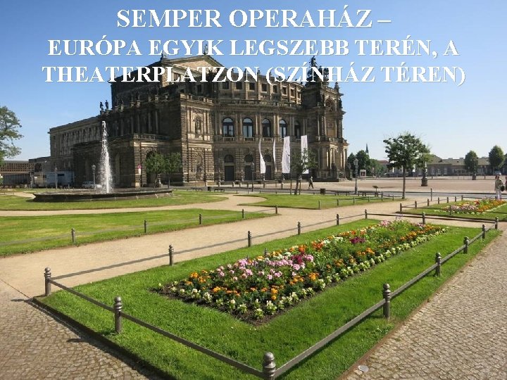 SEMPER OPERAHÁZ – EURÓPA EGYIK LEGSZEBB TERÉN, A THEATERPLATZON (SZÍNHÁZ TÉREN) 