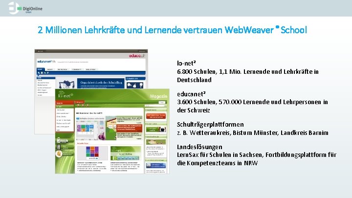 2 Millionen Lehrkräfte und Lernende vertrauen Web. Weaver ® School lo-net² 6. 800 Schulen,