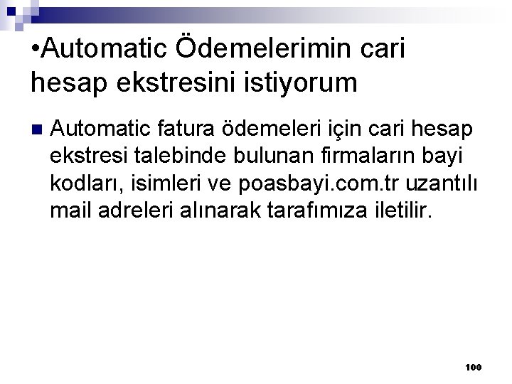 • Automatic Ödemelerimin cari hesap ekstresini istiyorum n Automatic fatura ödemeleri için cari • Automatic Ödemelerimin cari hesap ekstresini istiyorum n Automatic fatura ödemeleri için cari