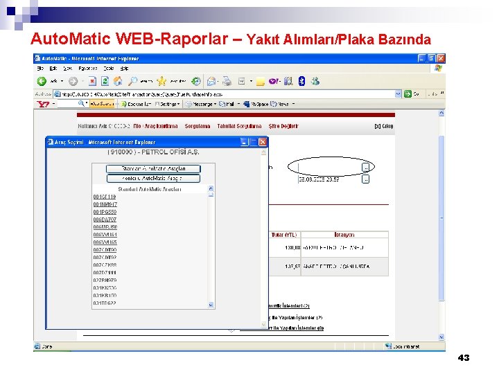 Auto. Matic WEB-Raporlar – Yakıt Alımları/Plaka Bazında 43 Auto. Matic WEB-Raporlar – Yakıt Alımları/Plaka Bazında 43