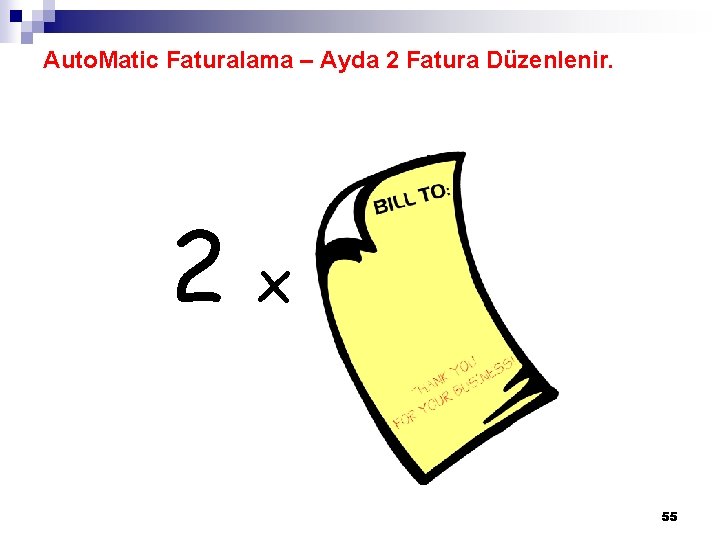 Auto. Matic Faturalama – Ayda 2 Fatura Düzenlenir. 2 x 55 
