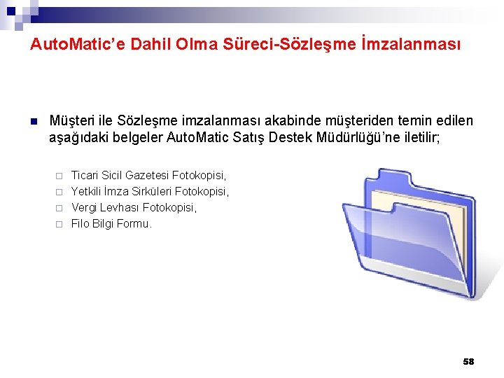 Auto. Matic’e Dahil Olma Süreci-Sözleşme İmzalanması n Müşteri ile Sözleşme imzalanması akabinde müşteriden temin Auto. Matic’e Dahil Olma Süreci-Sözleşme İmzalanması n Müşteri ile Sözleşme imzalanması akabinde müşteriden temin