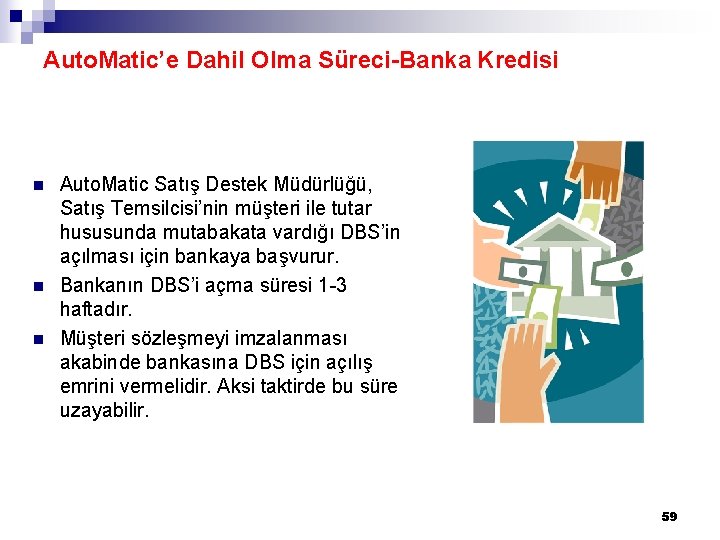 Auto. Matic’e Dahil Olma Süreci-Banka Kredisi n n n Auto. Matic Satış Destek Müdürlüğü, Auto. Matic’e Dahil Olma Süreci-Banka Kredisi n n n Auto. Matic Satış Destek Müdürlüğü,
