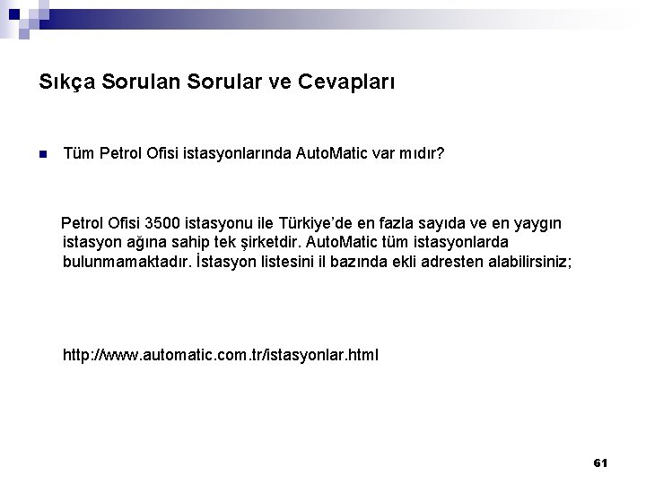 Sıkça Sorulan Sorular ve Cevapları Tüm Petrol Ofisi istasyonlarında Auto. Matic var mıdır? n Sıkça Sorulan Sorular ve Cevapları Tüm Petrol Ofisi istasyonlarında Auto. Matic var mıdır? n