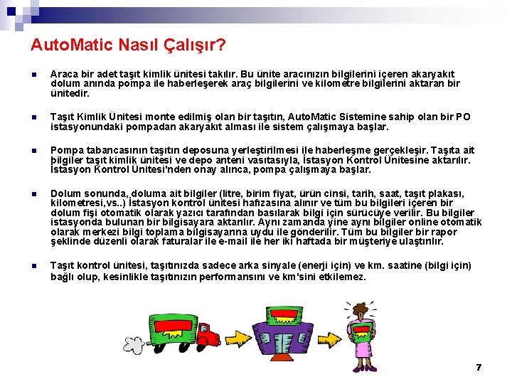 Auto. Matic Nasıl Çalışır? n Araca bir adet taşıt kimlik ünitesi takılır. Bu ünite Auto. Matic Nasıl Çalışır? n Araca bir adet taşıt kimlik ünitesi takılır. Bu ünite