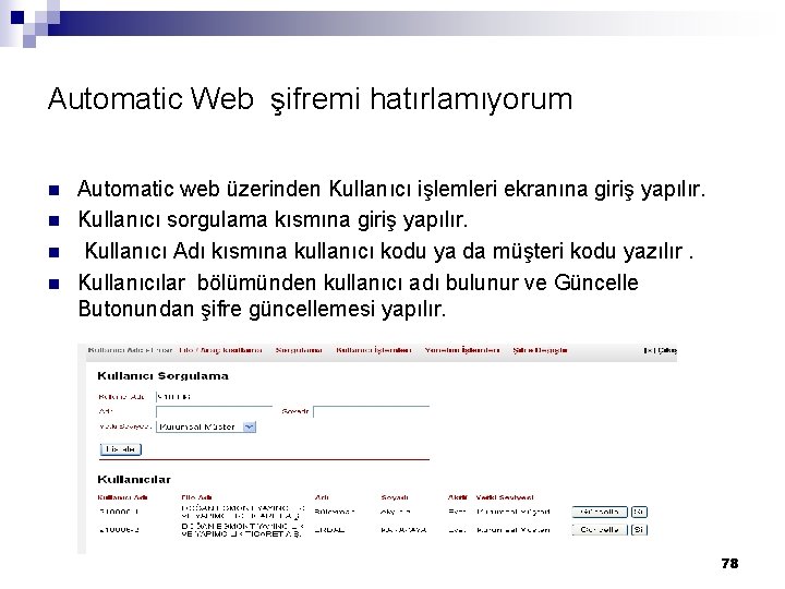 Automatic Web şifremi hatırlamıyorum n n Automatic web üzerinden Kullanıcı işlemleri ekranına giriş yapılır. Automatic Web şifremi hatırlamıyorum n n Automatic web üzerinden Kullanıcı işlemleri ekranına giriş yapılır.